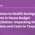 Expansions to Health Savings Accounts in House Budget Reconciliation: Unpacking the Provisions and Costs to Taxpayers 
