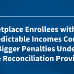 Marketplace Enrollees with Unpredictable Incomes Could Face Bigger Penalties Under House Reconciliation Bill Provision