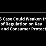 SCOTUS Case Could Weaken the Impact of Regulation on Key Patient and Consumer Protections