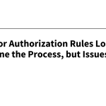 Final Prior Authorization Rules Look to Streamline the Process, but Issues Remain